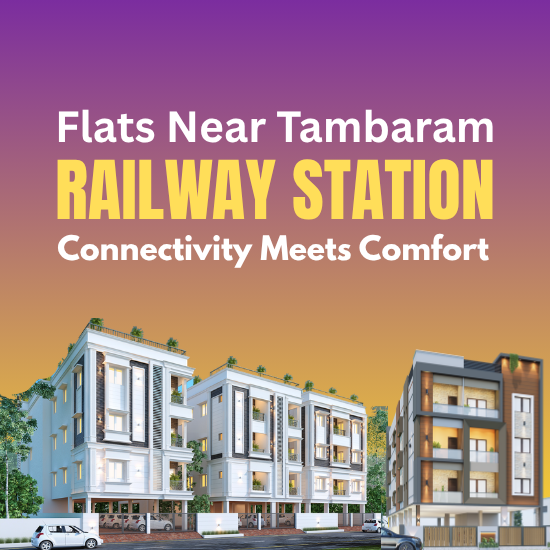 Flats Near Tambaram Railway Station: Connectivity Meets Comfort